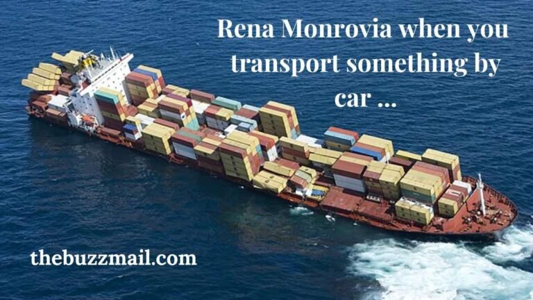 Rena Monrovia when you transport something by car … A Guide to Car Transportation
